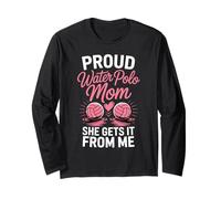 Proud Water Polo Mom She Gets It from Me Long Sleeve T-Shirt