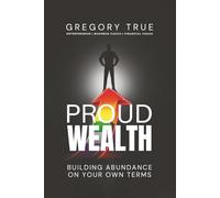 Proud Wealth: Building Abundance On Your Own Terms