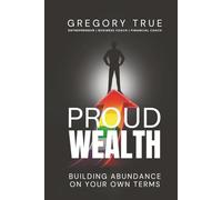 Proud Wealth: Building Abundance On Your Own Terms