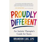 Proudly Different: An Autistic Therapist's Guide for Teens