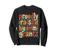 Proudly Raised by Immigrants Proud Immigrant Family Resist Sweatshirt