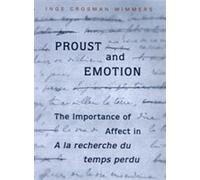 Proust and Emotion: The Importance of Affect in "a La Recherche Du Temps Perdu" (University of Toronto Romance Series)