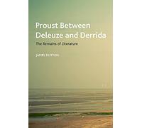 Proust Between Deleuze and Derrida: The Remains of Literature (Crosscurrents)