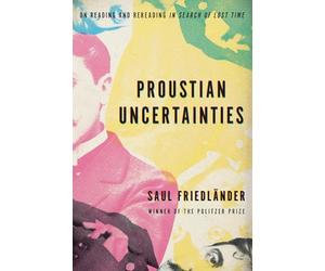 Proustian Uncertainties: On Reading and Rereading In Search of Lost Time