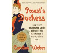 Proust's Duchess: How Three Celebrated Women Captured the Imagination of Fin-De-Siècle Paris