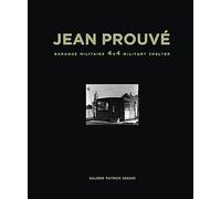 Prouvé, Jean - Jean Prouvé: Baraque Militaire 4x4 Military Shelter, 1939 (Jean Prouve Architecture)