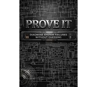 Prove It: Diagnose System Failures Without Guessing