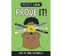 Prove It!: How to Think Rationally (Project Logic)