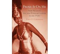 Prove It On Me: New Negroes, Sex, And Popular Culture In The 1920S