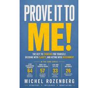 Prove it to me!: The key to thinking for yourself, deciding with clarity, and acting with discernment