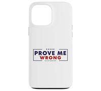 Prove Me Wrong Motivational Graphic Case for iPhone 13 Pro Max