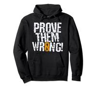 Prove Them Wrong, prove you the opposite motivation Pullover Hoodie