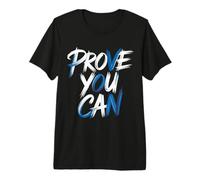 Prove You Can Motivation Determination Overcome - Premium T-Shirt