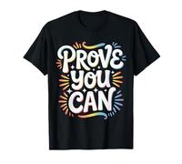 Prove You Can Motivation Determination Overcome |- T-Shirt