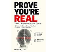 PROVE YOU'RE REAL: The AI Scam Detective Game: 12 Cases to Solve Before You Trust the Voice, Face, or Message