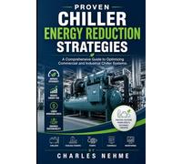 Proven Chiller Energy Reduction Strategies: A Comprehensive Guide to Optimizing Commercial and Industrial Chiller Systems