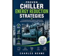 Proven Chiller Energy Reduction Strategies: A Comprehensive Guide to Optimizing Commercial and Industrial Chiller Systems