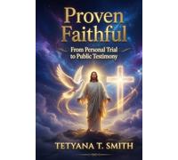 Proven Faithful: From Personal Trial to Public Testimony