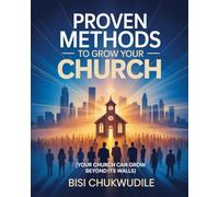 PROVEN METHODS TO GROW YOUR CHURCH: YOUR CHURCH CAN GROW BEYOND ITS WALLS