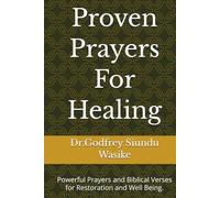 Proven Prayers For Healing: Powerful Prayers and Biblical Verses foe Restoration and Well Being