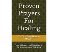 Proven Prayers For Healing: Powerful Prayers and Biblical Verses foe Restoration and Well Being