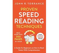 Proven Speed Reading Techniques: Read More Than 300 Pages in 1 Hour. A Guide for Beginners on How to Read Faster With Comprehension (Includes Advanced Learning Exercises)