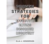 Proven Strategies for Effective Eating Disorder Recovery: Reclaim Control Over Your Eating Habits with Empowering Techniques for a Nourishing Mind-Body Connection