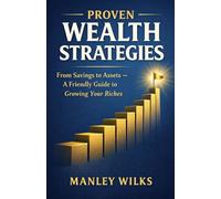 Proven Wealth Strategies: From Savings to Assets - A Friendly Guide to Growing Your Riches