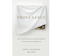 Provenance: How a Con Man and a Forger Rewrote the History of Modern Art