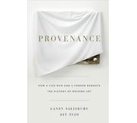 Provenance: How a Con Man and a Forger Rewrote the History of Modern Art