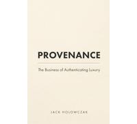 Provenance: The Business of Authenticating Luxury