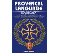 PROVENÇAL LANGUAGE FOR BEGINNERS: Learn to Speak, Read, Write, and Understand Everyday Provençal with Practical Lessons, Real-Life Conversations, ... Exercises (LANGUAGE LEARNING SERIES)