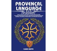 PROVENÇAL LANGUAGE FOR BEGINNERS: Learn to Speak, Read, Write, and Understand Everyday Provençal with Practical Lessons, Real-Life Conversations, ... Exercises (LANGUAGE LEARNING SERIES)