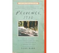 Provence, 1970: M.F.K. Fisher, Julia Child, James Beard, and the Reinvention of American Taste