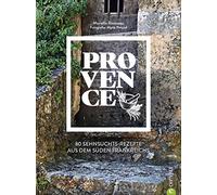 Provence: 80 Sehnsuchtsrezepte aus dem Süden Frankreichs