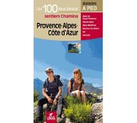 Provence - Alpes - Côte d'Azur - 100 plus beaux à pied: Les 100 plus beaux sentiers