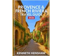 Provence & French Riviera Travel Guide 2026: Discover Sun-Soaked Villages, Coastal Gems, Food, Culture, and Hidden Escapes in Southern France