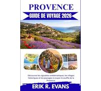 PROVENCE GUIDE DE VOYAGE 2026: Découvrez les vignobles emblématiques, les villages historiques et les paysages à couper le souffle de la Provence.
