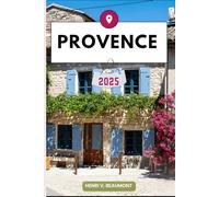 PROVENCE GUIDE DE VOYAGE: Naviguez dans votre destination comme un local avec des conseils de voyage, des options d'hébergement, des restaurants et ... plus encore. (Voyages et Circuits D'aventure)