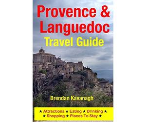 Provence & Languedoc Travel Guide - Attractions, Eating, Drinking, Shopping & Places To Stay