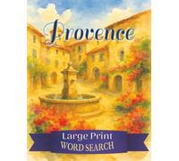 PROVENCE Large Print Word Search: Explore the Beauty of Southern France with 55 Big Print Word Search Puzzles - Ideal for Leisure & Travel Lovers