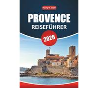 Provence Reiseführer 2026: Erkunden Sie die Dörfer an der Côte d'Azur, kulinarische Erlebnisse und Outdoor-Abenteuer mit Routen, Karten und lokalen Tipps
