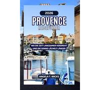 PROVENCE REISEFÜHRER 2026: WO DIE ZEIT LANGSAMER VERDREHT UND DIE SONNE LÄCHELT LÄNGER