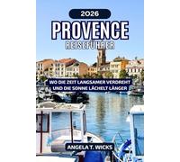 PROVENCE REISEFÜHRER 2026: WO DIE ZEIT LANGSAMER VERDREHT UND DIE SONNE LÄCHELT LÄNGER