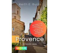 Provence Reisgids 2026: Een regio in het zuidoosten van Frankrijk, grenzend aan Italië en de Middellandse Zee