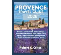 Provence Travel Guide 2026: Explore Lavender Fields, Hilltop Villages, French Riviera Day Trips, Food & Wine, Local Markets, Maps, Itineraries, Hidden ... in Southern France. (EasyTravel Guides)