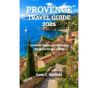 PROVENCE TRAVEL GUIDE 2026: Lavender Fields, and Authentic Southern France Living