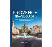Provence Travel Guide 2026: Uncover the Vibrant Cities of Aix-en-Provence, Arles, Avignon, and Marseille (The Soul of France)