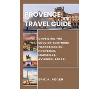 Provence Travel Guide 2026: Unveiling the Soul of the Southern France(Aix-en-Provence, Marseille, Avignon, Arles) (France Uncovered)