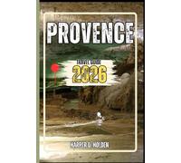 PROVENCE TRAVEL GUIDE UPDATED: A Journey of Experiences From Iconic Landmarks, to Cultures, Cuisines, Adventure and More (Harper Q Travelling)